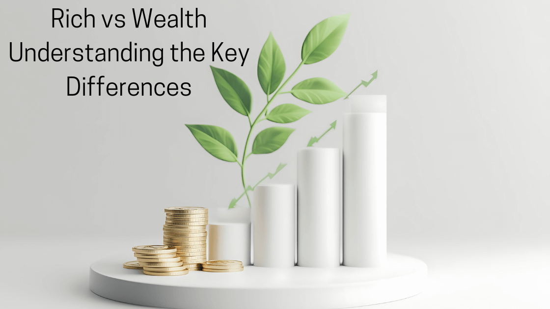 Rich vs Wealth: Understanding the Key Differences