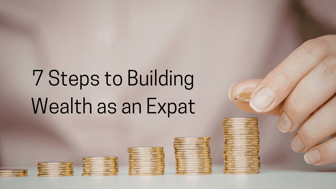 7 Steps to Building Wealth as an Expat