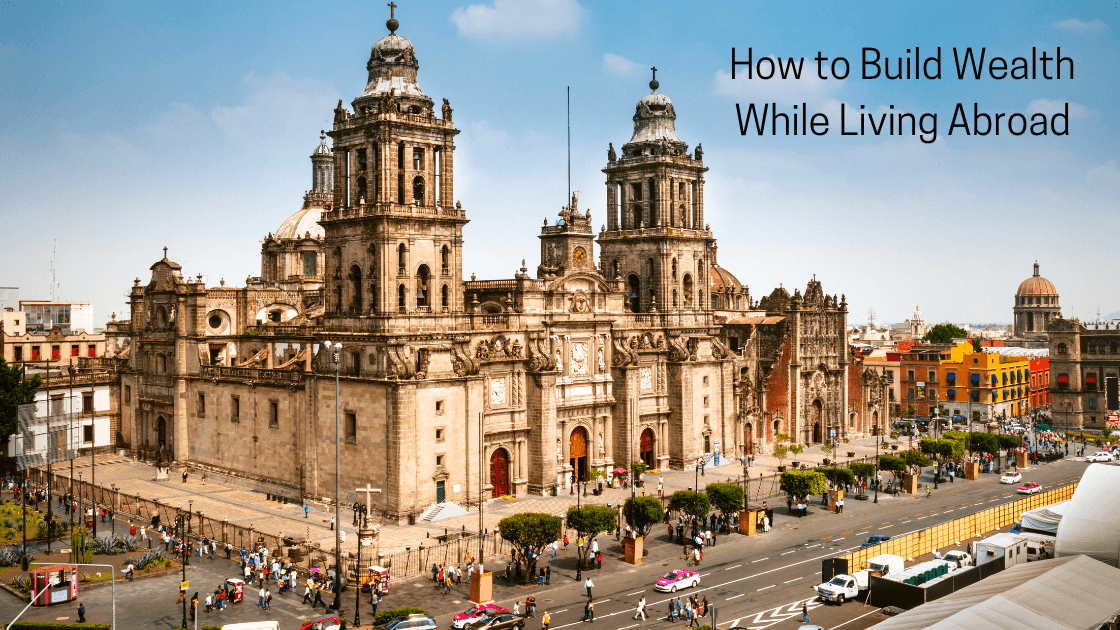 How to Build Wealth While Living Abroad (Step-by-Step)
