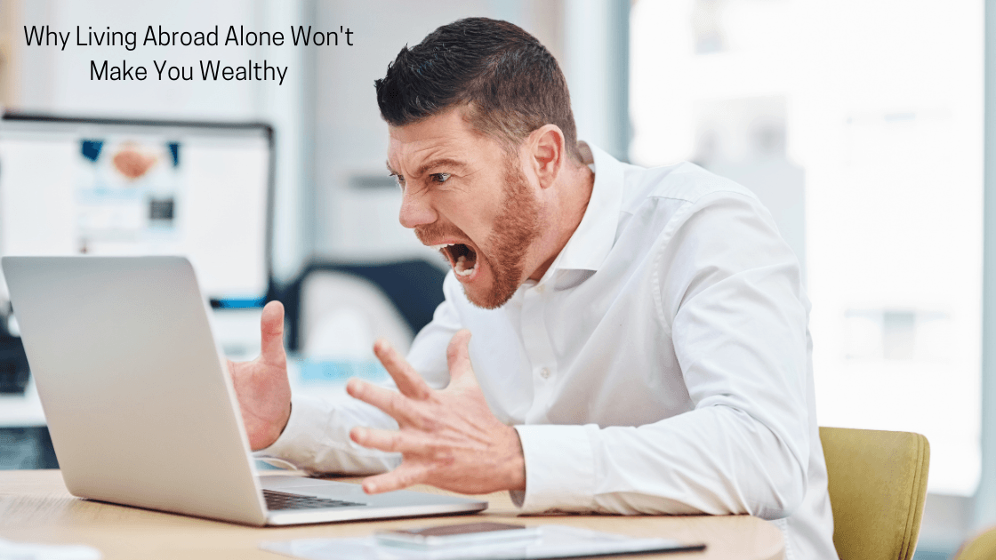 Why Living Abroad Alone Won't Make You Wealthy (But This System Will)