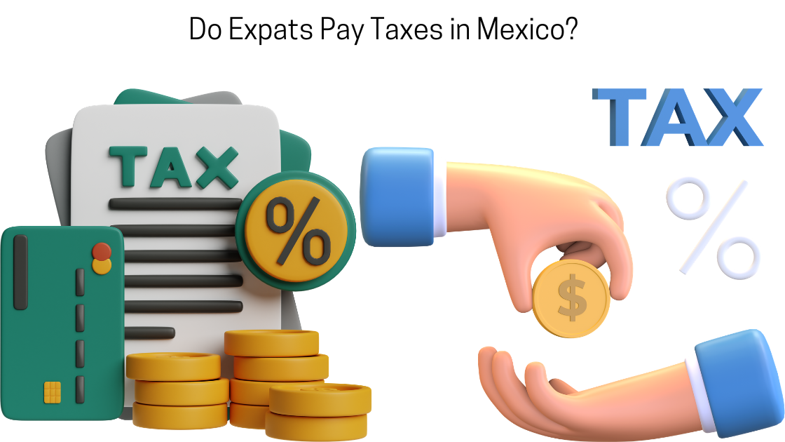 Do Expats Pay Taxes in Mexico? A Practical Guide for Foreigners