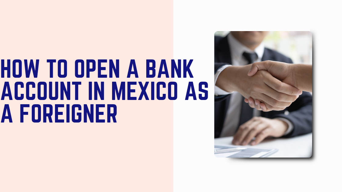How to Open a Bank Account in Mexico as a Foreigner